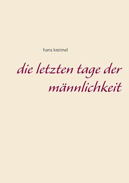 E-Book (epub) Die letzten Tage der Männlichkeit von Hans Kreimel