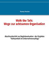 E-Book (epub) Walk the Talk: Wege zur achtsamen Organisation von Thomas Prescher