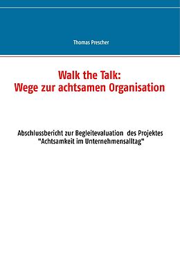 E-Book (epub) Walk the Talk: Wege zur achtsamen Organisation von Thomas Prescher