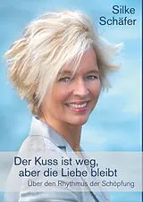 E-Book (epub) Der Kuss ist weg, aber die Liebe bleibt von Silke Schäfer