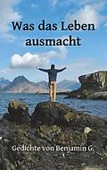 E-Book (epub) Was das Leben ausmacht von Benjamin Geiser, Miriam Geiser