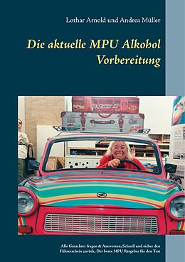 Kartonierter Einband Die aktuelle MPU Alkohol Vorbereitung von Lothar Arnold, Andrea Müller