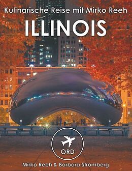 Kartonierter Einband Illinois - Kulinarische Reise mit Mirko Reeh von Mirko Reeh, Barbara Stromberg