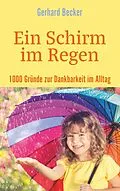 E-Book (epub) Ein Schirm im Regen - 1000 Gründe zur Dankbarkeit im Alltag von Gerhard Becker