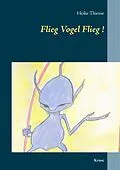 E-Book (epub) Flieg Vogel Flieg! von Heike Thieme