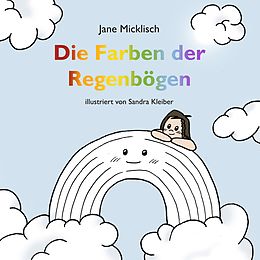 E-Book (epub) Die Farben der Regenbögen von Jane Micklisch