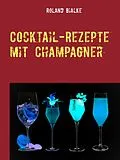 E-Book (epub) Cocktail-Rezepte mit Champagner von Roland Bialke