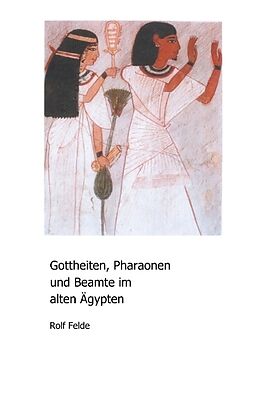 Kartonierter Einband Gottheiten, Pharaonen und Beamte im alten Ägypten von Rolf Felde