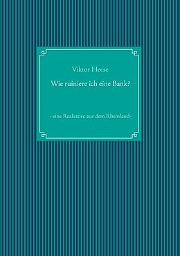 Kartonierter Einband Wie ruiniere ich eine Bank? von Viktor Heese