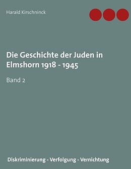 Kartonierter Einband Die Geschichte der Juden in Elmshorn 1918 - 1945. Band 2 von Harald Kirschninck