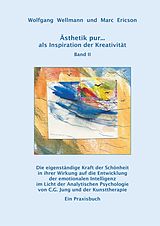 E-Book (epub) Ästhetik pur ... als Inspiration der Kreativität Band II von Wolfgang Wellmann, Marc Ericson