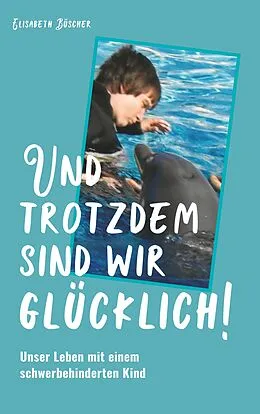 E-Book (epub) Und trotzdem sind wir glücklich! von Elisabeth Büscher
