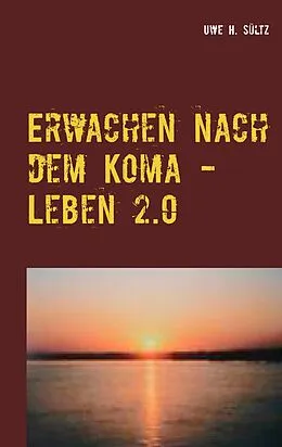 E-Book (epub) Erwachen nach dem Koma - Leben 2.0 von Uwe H. Sültz
