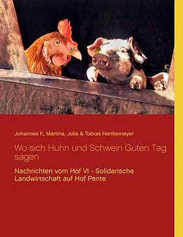 E-Book (epub) Wo sich Huhn und Schwein Guten Tag sagen von Johannes F. Hartkemeyer, Martina Hartkemeyer, Julia Hartkemeyer