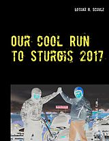 E-Book (epub) Our Cool Run to Sturgis 2017 von Lothar R. Schulz