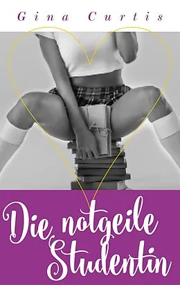 E-Book (epub) Die notgeile Studentin von Gina Curtis
