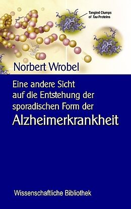 Kartonierter Einband Eine andere Sicht auf die Entstehung der sporadischen Form der Alzheimerkrankheit von Norbert Wrobel