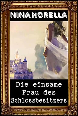 E-Book (epub) Die einsame Frau des Schlossbesitzers von Nina Norella