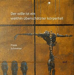 Fester Einband Der Wille ist ein weithin überschätzter Körperteil von Frank Schmitter
