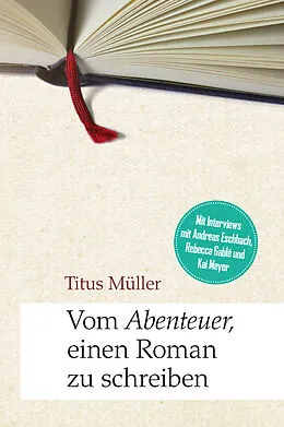E-Book (epub) Vom Abenteuer, einen Roman zu schreiben von Titus Müller