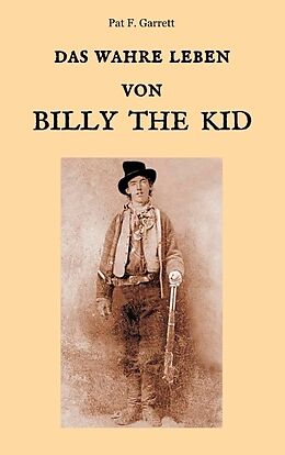 Kartonierter Einband Das wahre Leben von Billy the Kid von Pat F. Garrett