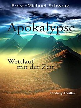 E-Book (epub) Apokalypse - Wettlauf mit der Zeit von Ernst Michael Schwarz