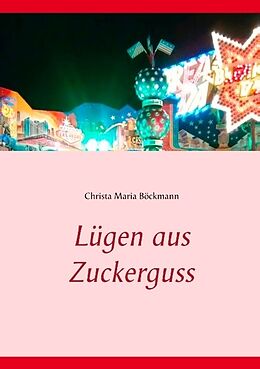 Kartonierter Einband Lügen aus Zuckerguss von Christa Maria Böckmann
