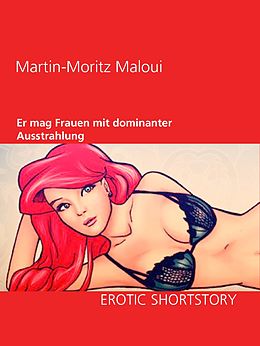 E-Book (epub) Er mag Frauen mit dominanter Ausstrahlung von Martin-Moritz Maloui