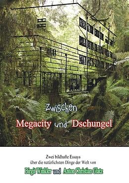 Kartonierter Einband Zwischen Megacity und Dschungel von Anton Christian Glatz, Birgit Winkler