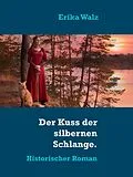E-Book (epub) Der Kuss der silbernen Schlange von Erika Walz