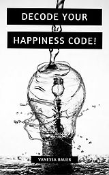 eBook (epub) Decode your Happiness Code! de Vanessa Bauer