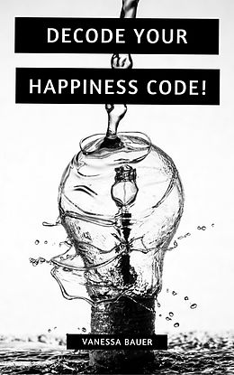 eBook (epub) Decode your Happiness Code! de Vanessa Bauer