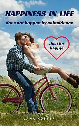 E-Book (epub) Happiness in life does not happen by coincidence von Jana Küster