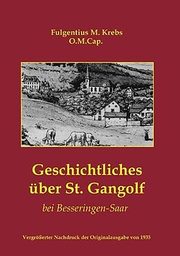 Kartonierter Einband Geschichtliches über St. Gangolf bei Besseringen-Saar von Arthur Fontaine, Fulgentius Krebs