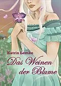 E-Book (epub) Das Weinen der Blume von Katrin Lemke