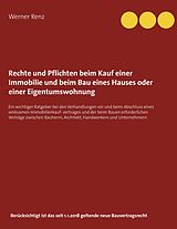 E-Book (epub) Rechte und Pflichten beim Kauf einer Immobilie und beim Bau eines Hauses oder einer Eigentumswohnung von Werner Renz