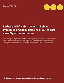 E-Book (epub) Rechte und Pflichten beim Kauf einer Immobilie und beim Bau eines Hauses oder einer Eigentumswohnung von Werner Renz