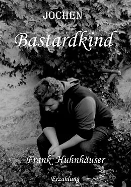 E-Book (epub) Jochen Bastardkind von Frank Huhnhäuser