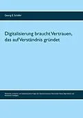 E-Book (epub) Digitalisierung braucht Vertrauen, das auf Verständnis gründet von Georg E. Schäfer