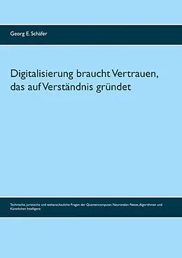 E-Book (epub) Digitalisierung braucht Vertrauen, das auf Verständnis gründet von Georg E. Schäfer