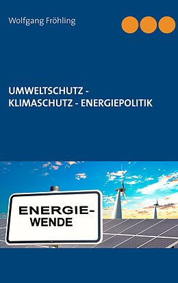 E-Book (epub) Umweltschutz - Klimaschutz - Energiepolitik von Wolfgang Fröhling