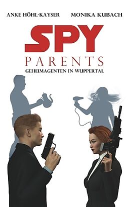 Kartonierter Einband Spy Parents - Geheimagenten in Wuppertal von Anke Höhl-Kayser, Monika Kubach