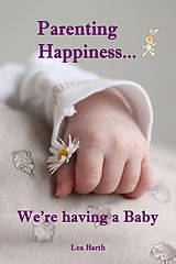 eBook (epub) Parenting Happiness...We're having a Baby de Lea Barth