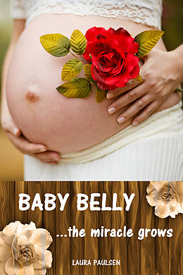 eBook (epub) Baby Belly...the miracle grows de Laura Paulsen