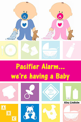 eBook (epub) Pacifier Alarm...we're having a Baby de Alina Lindholm