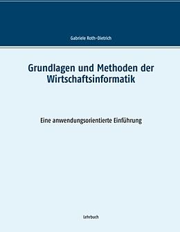 Kartonierter Einband Grundlagen und Methoden der Wirtschaftsinformatik von Gabriele Roth-Dietrich
