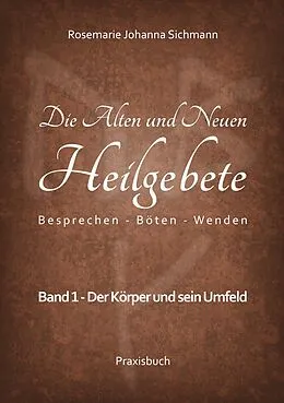 E-Book (epub) Die Alten und Neuen Heilgebete von Rosemarie Johanna Sichmann