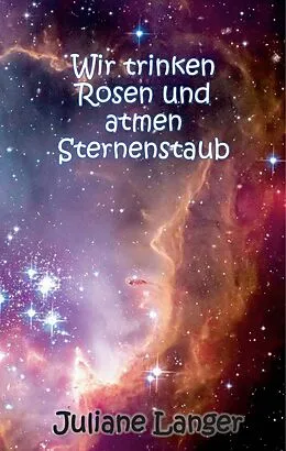 E-Book (epub) Wir trinken Rosen und atmen Sternenstaub von Juliane Langer