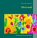 E-Book (epub) Silvia malt von Christina Gerlach-Schweitzer