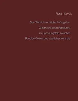 E-Book (epub) Der öffentlich-rechtliche Auftrag des Österreichischen Rundfunks im Spannungsfeld zwischen Rundfunkfreiheit und staatlicher Kontrolle von Florian Novak
